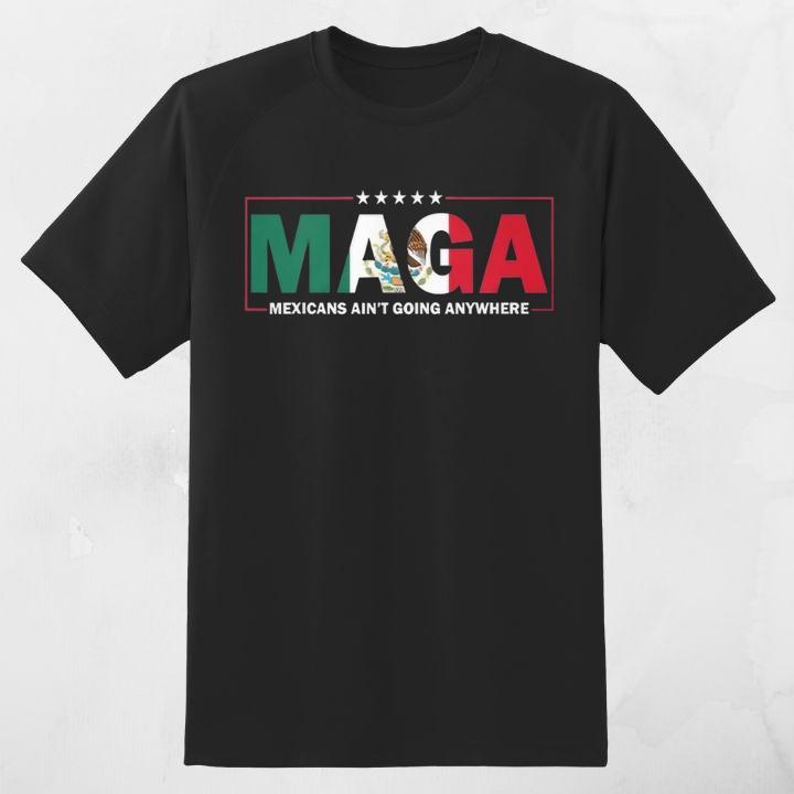 Maga Mexicans Aint Going Anywhere T-Shirt