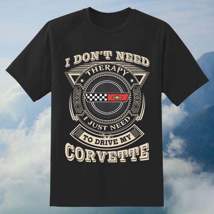 I Dont Need Therapy I Just Need To Drive My Chevrolet Corvette T-Shirt
