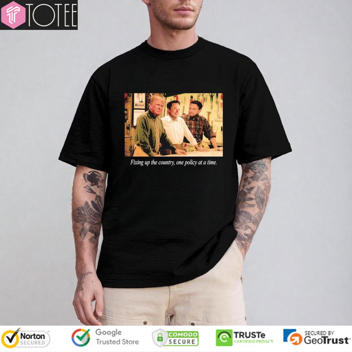 Trump Elon Musk JD Vance Fixing Up The Country One Policy At A Time T-Shirt