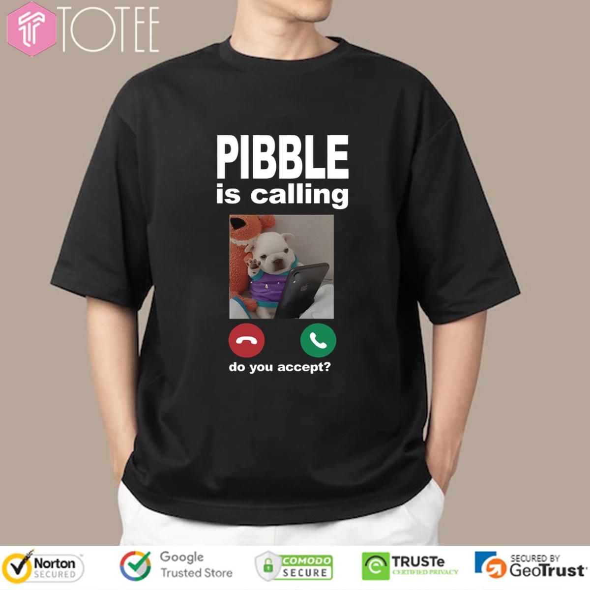 Pibble Is Calling Do You Accept Shirt