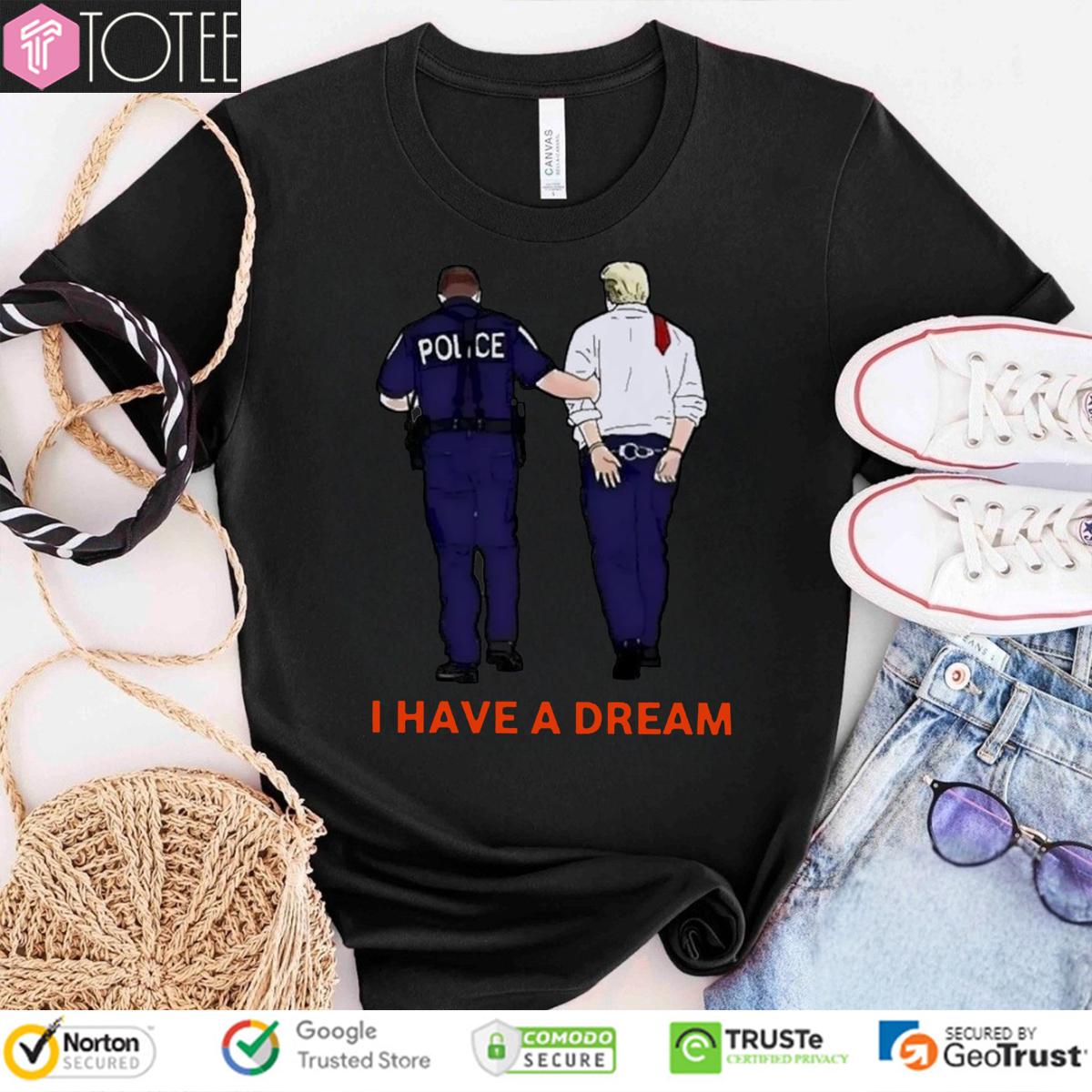 I Have A Dream Trump Arrested T-Shirt