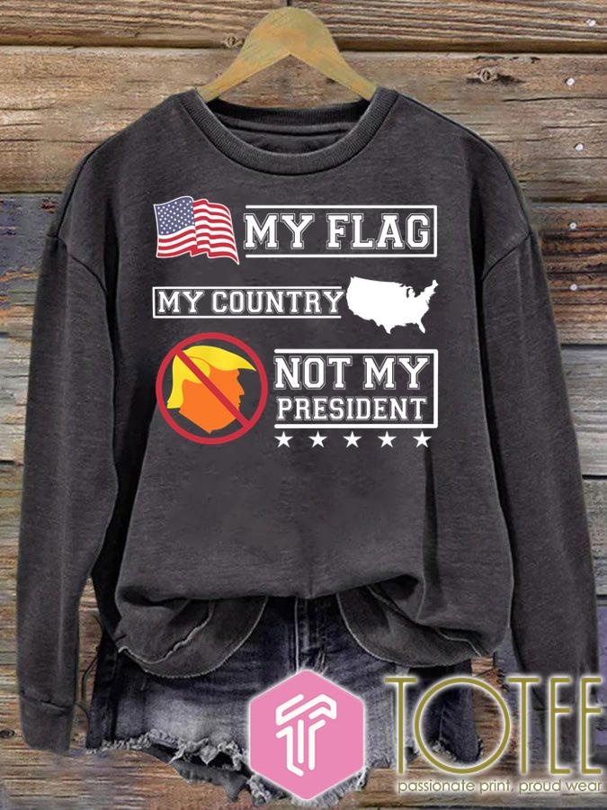 My Flag My Country Trump Not My President Sweatshirt